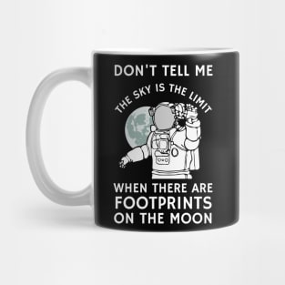 Don't tell me the sky is the limit when there are footprints on the moon Mug